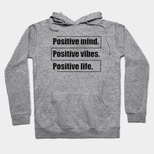 Positive mind. Positive vibes. Positive life Hoodie